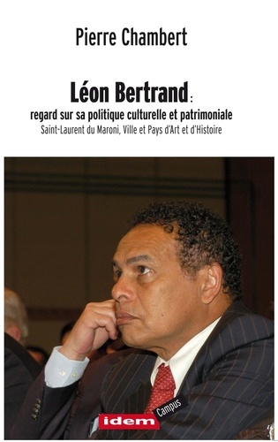 Pierre Chambert - Léon Bertrand : regard sur sa politique culturelle et patrimoniale | Saint-Laurent du Maroni.