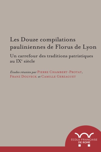 Les douze compilations pauliniennes de Florus de Lyon. Un carrefour des traditions patristiques au IXe siècle