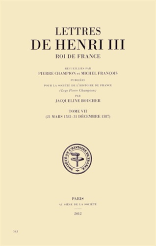 Lettres de Henri III, roi de France. Tome 7 (21 mars 1585 - 31 décembre 1587)