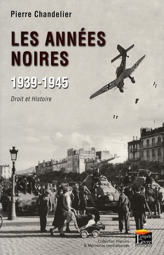 Pierre Chandelier - Les années noires 1939-1945 - Droit et Histoire.