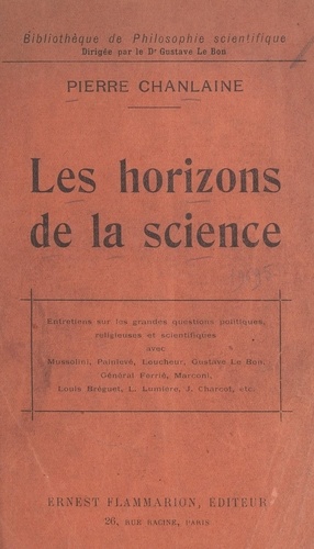 Les horizons de la science. Entretiens avec les notabilités du monde politique, religieux et scientifique
