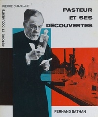 Pierre Chanlaine et  Collectif - Pasteur et ses découvertes.