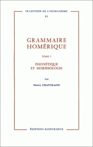Pierre Chantraine - Grammaire homérique - Tome 1, Phonétique, morphologie.