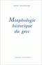 Pierre Chantraine - Morphologie Historique Du Grec. 3eme Edition Revue Et Augmentee.