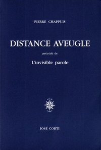 Pierre Chappuis - Distance aveugle précédé de L'invisible parole.