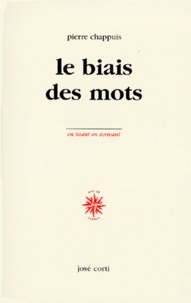 Pierre Chappuis - Le biais des mots - Notes, 1963-1998.