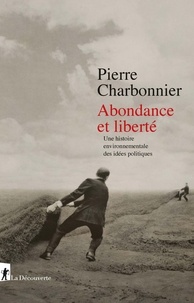 Ebook pour psp téléchargement gratuit Abondance et liberté  - Une histoire environnementale des idées politiques (Litterature Francaise) MOBI RTF par Pierre Charbonnier 9782348046780