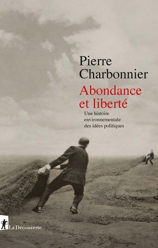 Pierre Charbonnier - Abondance et liberté - Une histoire environnementale des idées politiques.
