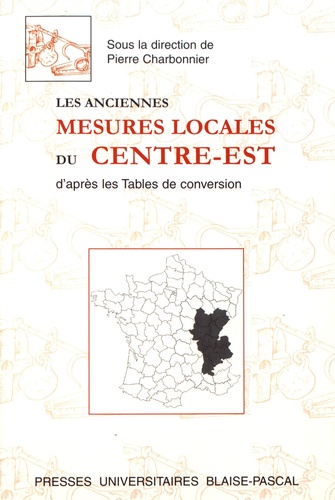 Pierre Charbonnier - Les anciennes mesures locales du Centre-Est d'après les Tables de conversion.