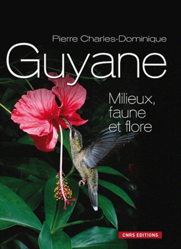 Pierre Charles-Dominique - La Guyane - Milieux, faune et flore.
