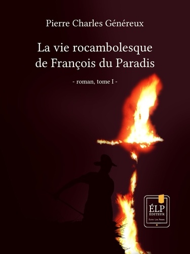 La vie rocambolesque de François du Paradis. Tome 1 : 1923-1940