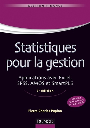 Pierre-Charles Pupion - Statistiques pour la gestion - 3e édition - Applications avec Excel, SPSS, Amos et SmartPLS.