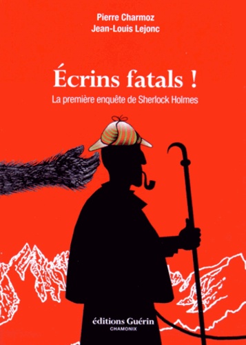 Pierre Charmoz - Ecrins fatals ! - La première enquête de Sherlock Holmes.