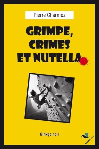 Pierre Charmoz - Grimpe, crimes  et nutella.
