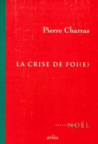 Pierre Charras - La crise de foi(e).
