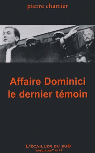 Pierre Charrier - Affaire Dominici, le dernier témoin.