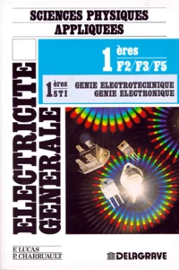 Electricite Generale 1ere F2/F3/F5. Sciences Physiques Appliquees