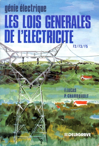Pierre Charruault et François Lucas - Les Lois générales de l'électricité.
