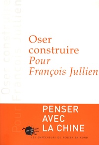 Pierre Chartier et Jean Allouch - Oser construire - Pour François Jullien.