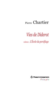 Pierre Chartier - Vies de Diderot - Volume 1, L'Ecole du persiflage.