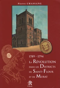 La Révolution dans les districts de Saint-Flour et de Murat