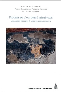 Pierre Chastang et Patrick Henriet - Figures de l'autorité médiévale - Mélanges offerts à Michel Zimmermann.