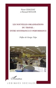 Pierre Chaudat et Renaud Muller - Les nouvelles organisations du travail : entre souffrance et performance.