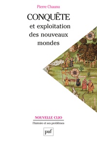 Pierre Chaunu - Conquête et exploitation des nouveaux mondes - XVIe siècle.