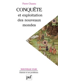 Pierre Chaunu - Conquête et exploitation des nouveaux mondes - XVIe siècle.