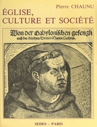 Pierre Chaunu et Gilbert Charles-Picard - Église, culture et société - Essais sur Réforme et Contre-Réforme : 1517-1620.