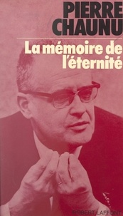 Pierre Chaunu et Max Gallo - La mémoire de l'éternité.