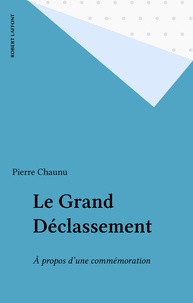 Pierre Chaunu - Le Grand déclassement - À propos d'une commémoration.