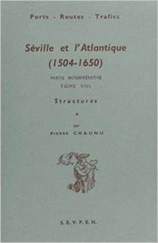 Séville et l'atlantique, 1504-1650. Tome 8, structures et conjonctures de l'Atlantique espagnol