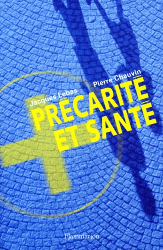 Pierre Chauvin et Jacques Lebas - Précarité et santé.