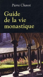 Pierre Chavot - Guide de la vie monastique.