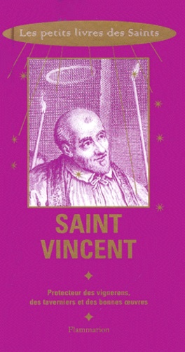 Pierre Chavot - Saint Vincent. Protecteur Des Vignerons, Des Taverniers Et Des Bonnes Oeuvres.