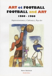Pierre Chazaud - ART ET FOOTBALL : FOOTBALL AND ART. - 1860-1960, Impressionism(e), Cubism(e), Pop-art.