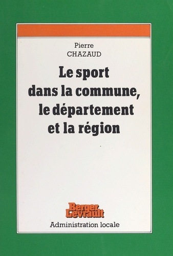 Les Sports Dans La Commune Le Departement Et La Region. Tome 1, L'Organisation Et La Gestion Du Sport Local
