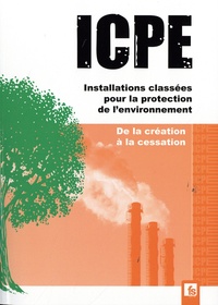 Pierre Cherrière - ICPE Installations classées pour la protection de l'environnement - De la création à la cessation.