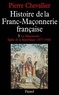 Pierre Chevallier - Histoire de la Franc-Maçonnerie française - La Maçonnerie, Eglise de la République (1877-1944).