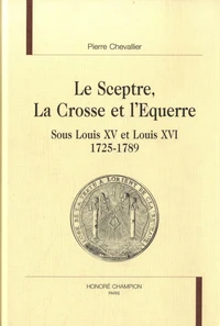 Le sceptre, la crosse et l'équerre sous Louis Xv et Louis XVI, 1725-1789