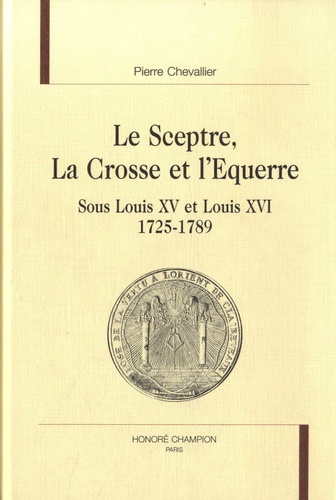 Le sceptre, la crosse et l'équerre sous Louis Xv... de Pierre Chevallier -  Grand Format - Livre - Decitre