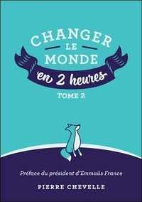 Pierre Chevelle - Changer le monde en 2 heures - Tome 2.