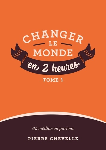Pierre Chevelle - Changer le monde en 2 heures.