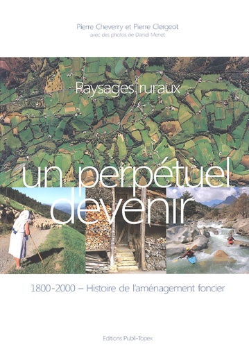 Pierre Cheverry et Pierre Clergeot - Paysages ruraux, un perpétuel devenir - 1800-2000 Histoire de l'aménagement foncier.