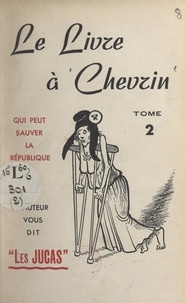 Pierre Chevrin - Le livre à Chevrin (2). Qui peut sauver la République ? - L'auteur vous dit "Les Jucas".