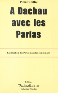 Pierre Chiffre - A Dachau Avec Les Parias.