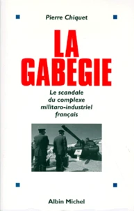 La Gabegie. Le Scandale Du Complexe Militaro-Industriel Francais