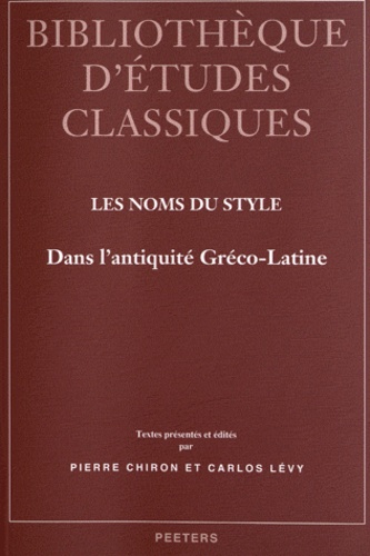 Pierre Chiron et Carlos Lévy - Les noms du style - Dans l'Antiquité gréco-latine.