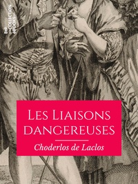Pierre Choderlos de Laclos - Les Liaisons dangereuses.